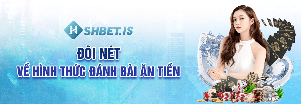 Đôi nét về hình thức đánh bài ăn tiền