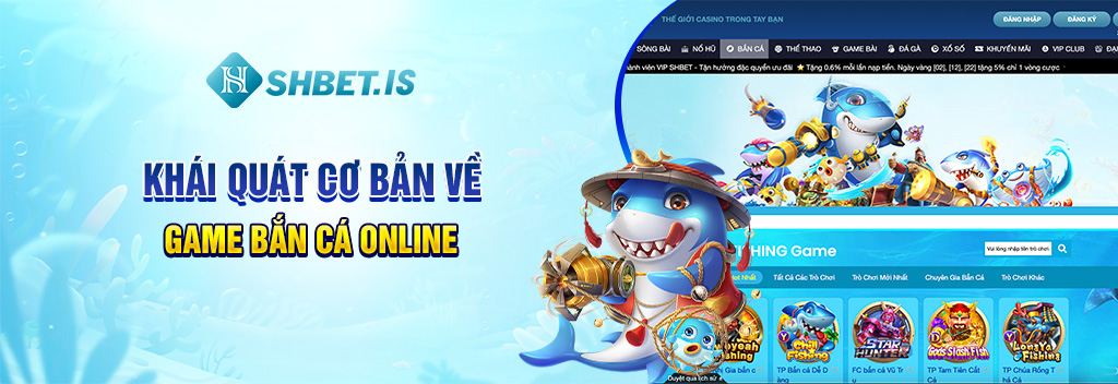 Khái quát cơ bản về game bắn cá online