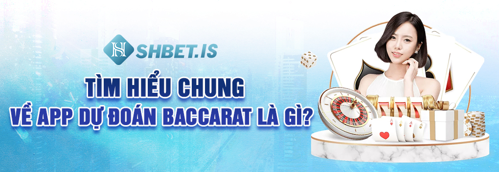 Tìm hiểu chung về app dự đoán baccarat là gì?