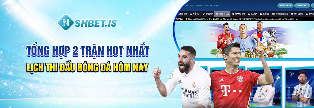 Tổng hợp 2 trận hot nhất lịch thi đấu bóng đá hôm nay
