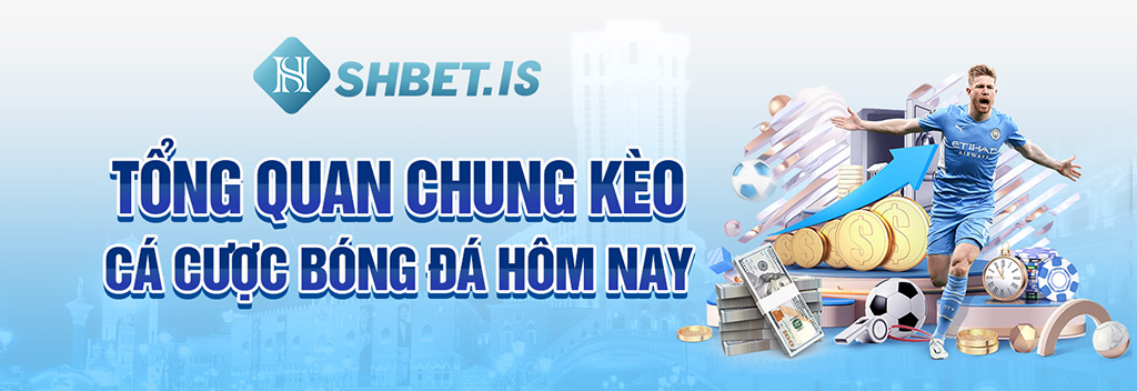 Tổng quan chung kèo cá cược bóng đá hôm nay 