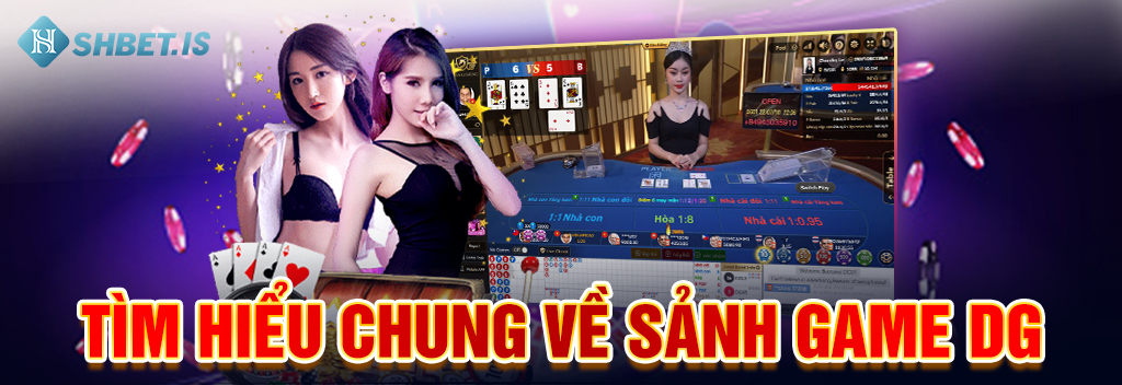 Tìm hiểu chung về sảnh game DG