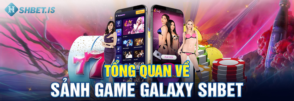Tổng quan về sảnh game Galaxy SHBET