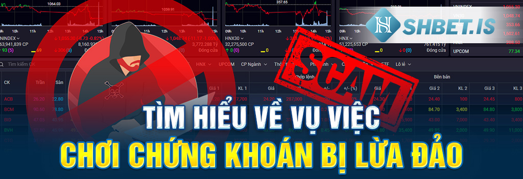 Tìm hiểu về vụ việc chơi chứng khoán bị lừa đảo
