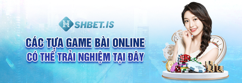 Các tựa game bài online có thể trải nghiệm tại đây