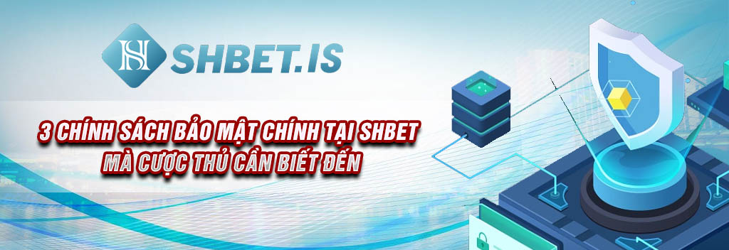 3-chinh-sach-bao-mat-chinh-tai-shbet-ma-cuoc-thu-can-biet-den