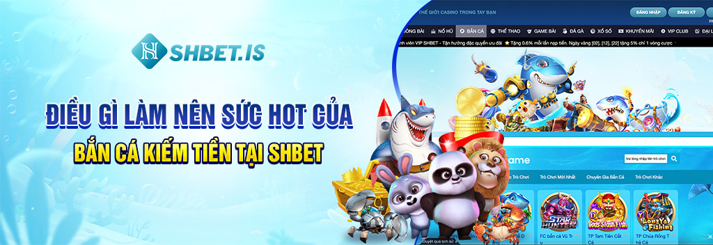 Điều gì làm nên sức hot của bắn cá kiếm tiền tại SHBET

