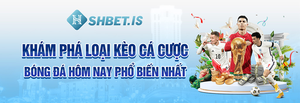 Khám phá loại kèo cá cược bóng đá hôm nay phổ biến nhất 
