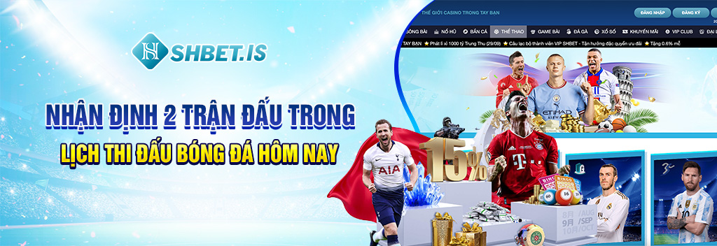 Nhận định 2 trận đấu trong lịch thi đấu bóng đá hôm nay

