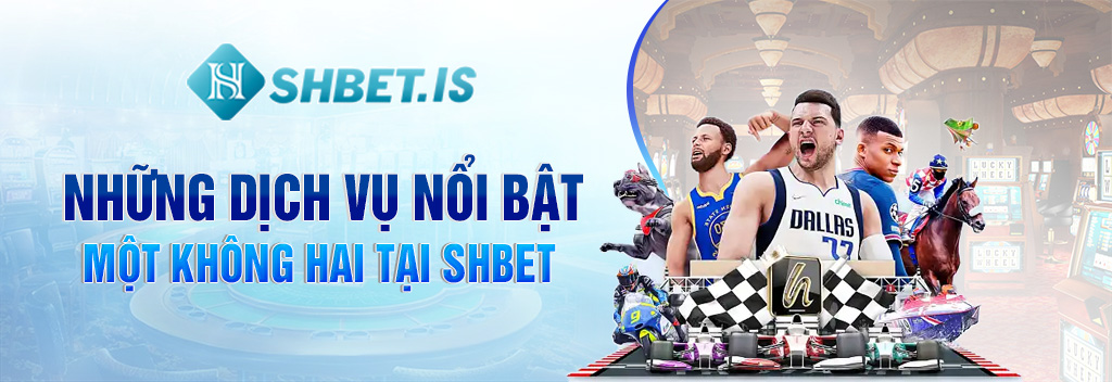 Những dịch vụ nổi bật một không hai tại SHBET 