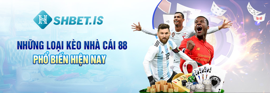 Những loại kèo nhà cái 88 phổ biến hiện nay 