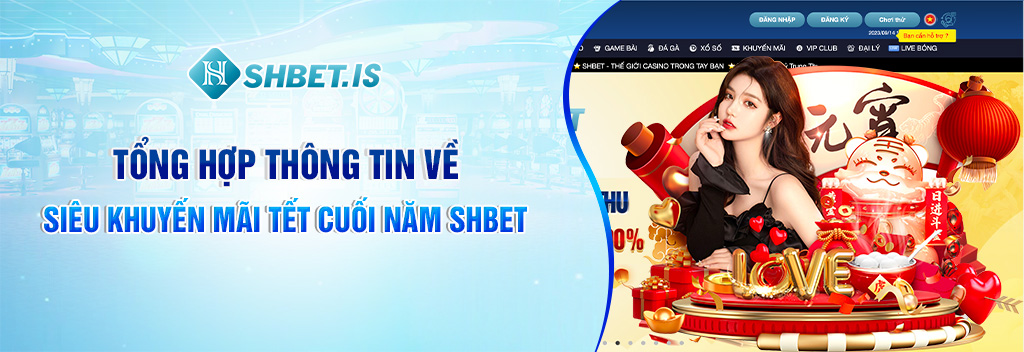 Tổng hợp thông tin về siêu khuyến mãi tết cuối năm SHBET