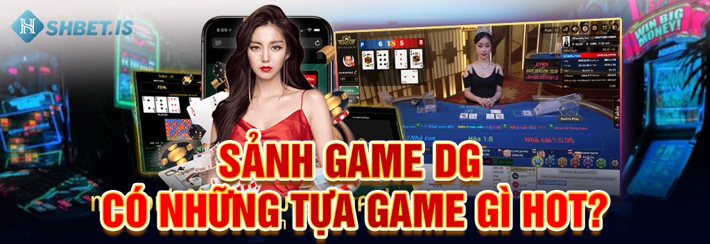 Sảnh game DG có những tựa game gì hot_