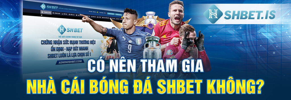 Có nên tham gia nhà cái bóng đá SHBET không? 