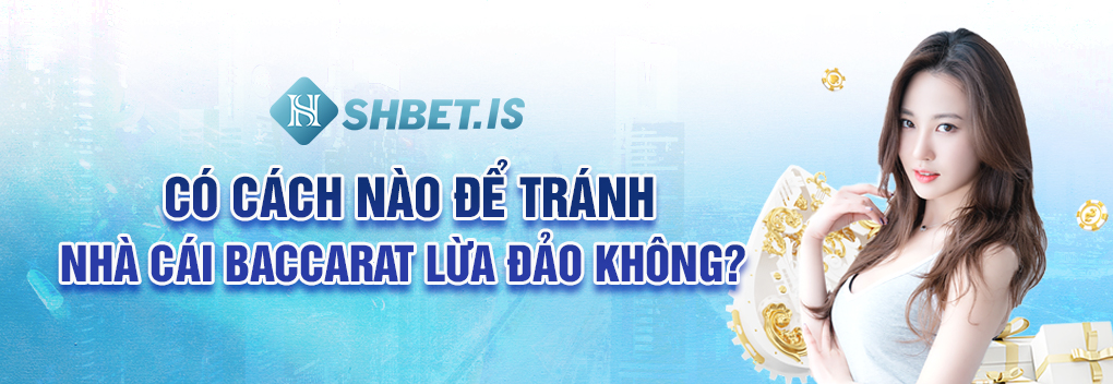 Có cách nào để tránh nhà cái Baccarat lừa đảo không?