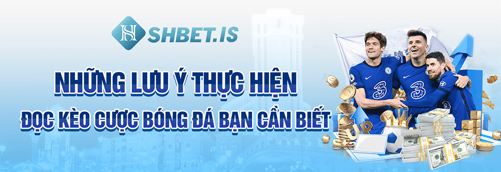 Những lưu ý thực hiện đọc kèo cược bóng đá bạn cần biết 