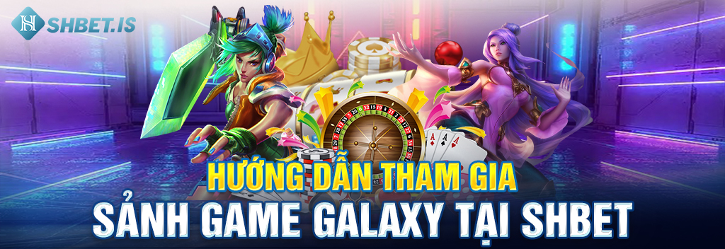Hướng dẫn tham gia sảnh game Galaxy tại SHBET