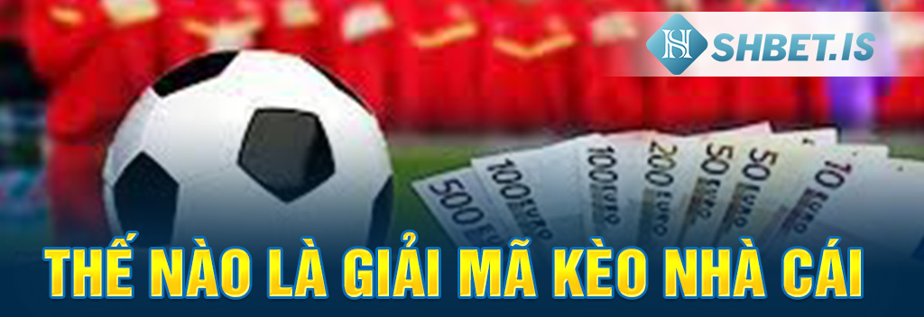 Thế nào là giải mã kèo nhà cái 
