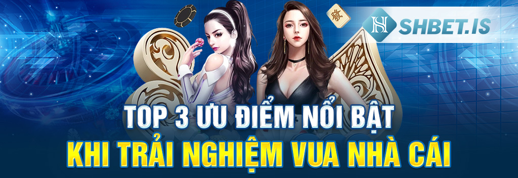 Top 3 ưu điểm nổi bật khi trải nghiệm vua nhà cái 
