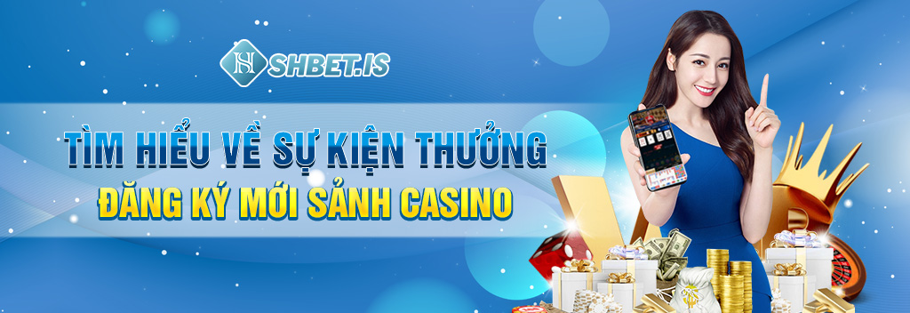 Tìm-hiểu-về-sự-kiện-thưởng-đăng-ký-mới-sảnh-casino