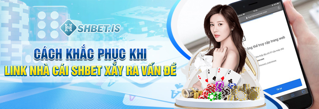 Cách khắc phục khi link nhà cái SHBET xảy ra vấn đề