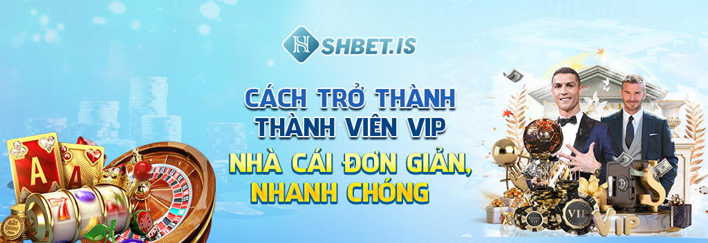 Cách trở thành thành viên Vip nhà cái đơn giản, nhanh chóng 
