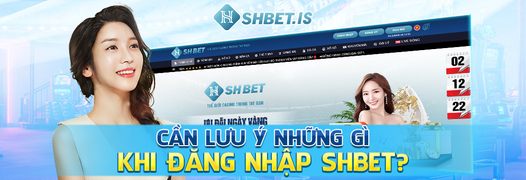 Cần lưu ý những gì khi đăng nhập SHBET?
