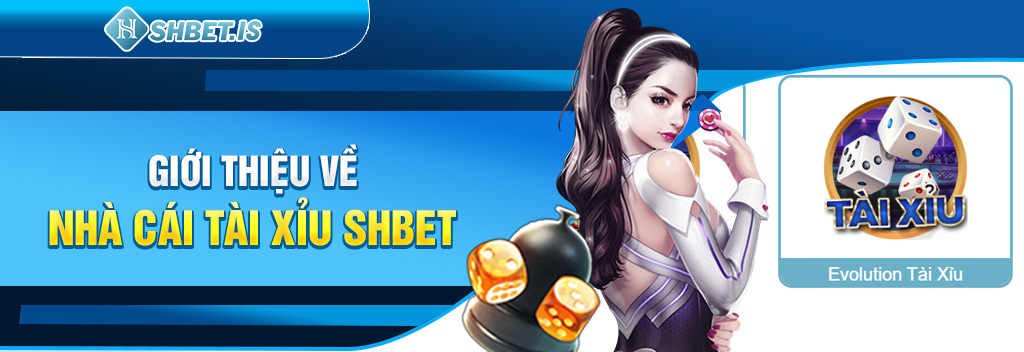 Giới thiệu về nhà cái tài xỉu SHBET
