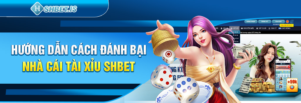 Hướng dẫn cách đánh bại nhà cái tài xỉu SHBET
