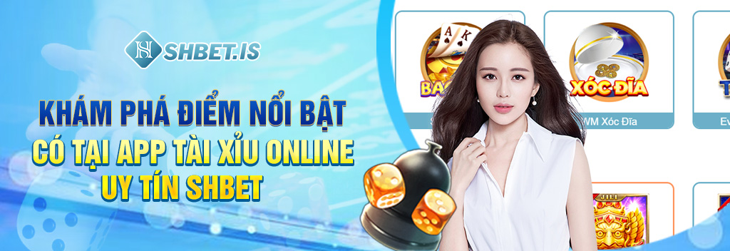 Khám phá điểm nổi bật có tại app Tài Xỉu online uy tín SHBET 
