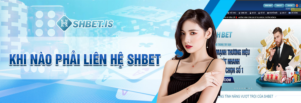Khi nào phải liên hệ SHBET 