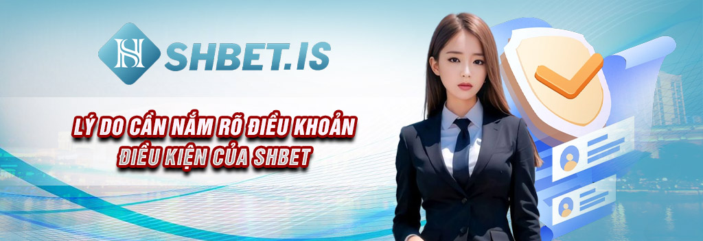 ly-do-can-nam-ro-dieu-khoan-dieu-kien-cua-shbet