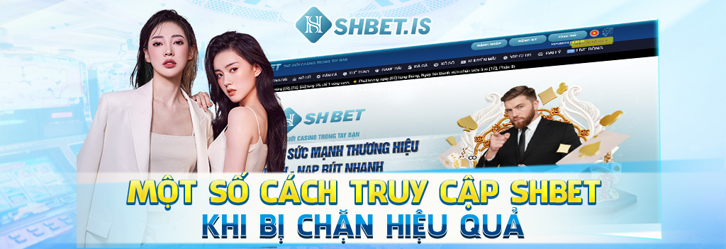 Cách vào SHBET không bị chặn cực nhanh