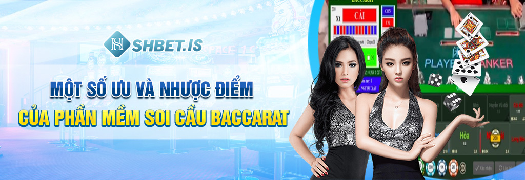 Một số ưu và nhược điểm của phần mềm soi cầu baccarat
