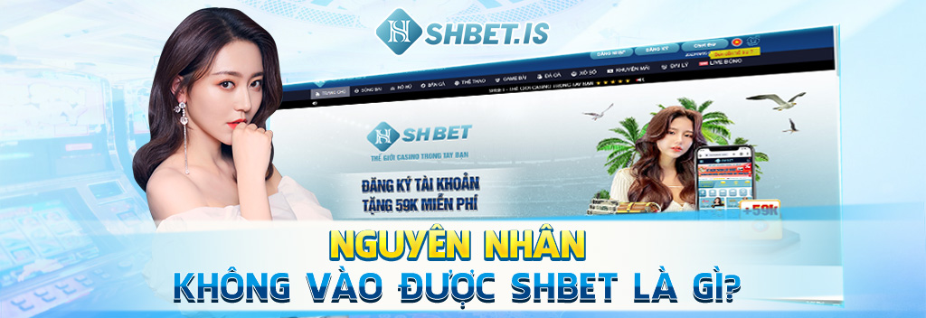 Nguyên nhân không vào được SHBET là gì?
