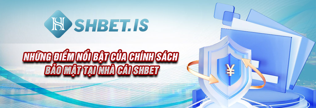 nhung-diem-noi-bat-cua-chinh-sach-bao-mat-tai-nha-cai-shbet