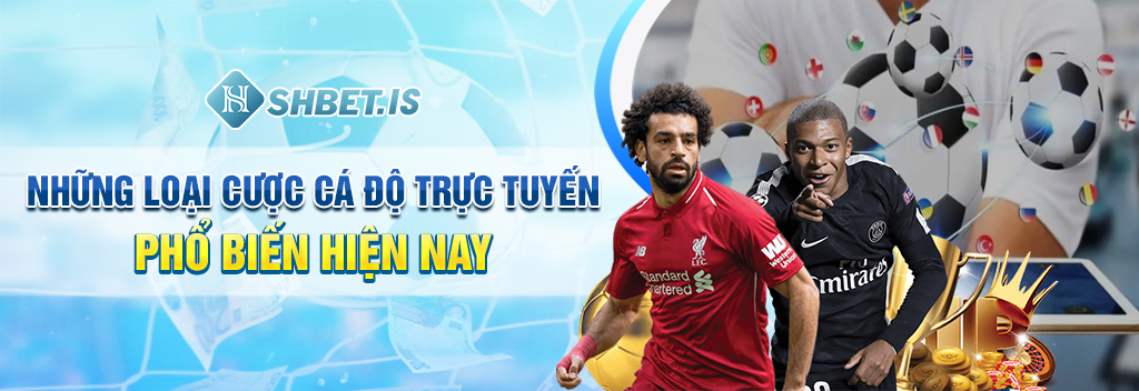 Những loại cược cá độ trực tuyến phổ biến hiện nay