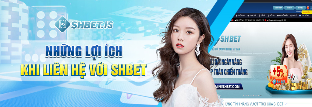 Những lợi ích khi liên hệ với SHBET 