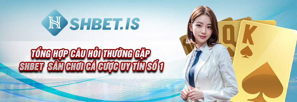 tong-hop-cau-hoi-thuong-gap-shbet-san-choi-ca-cuoc-uy-tin-so-1