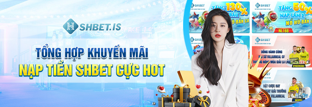 Tổng hợp khuyến mãi nạp tiền SHBET cực hot