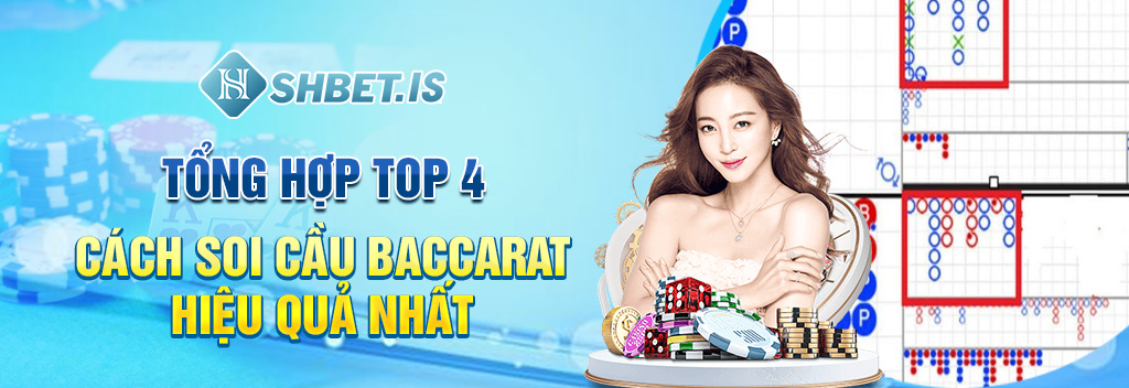 Tổng hợp top 4 cách soi cầu Baccarat hiệu quả nhất