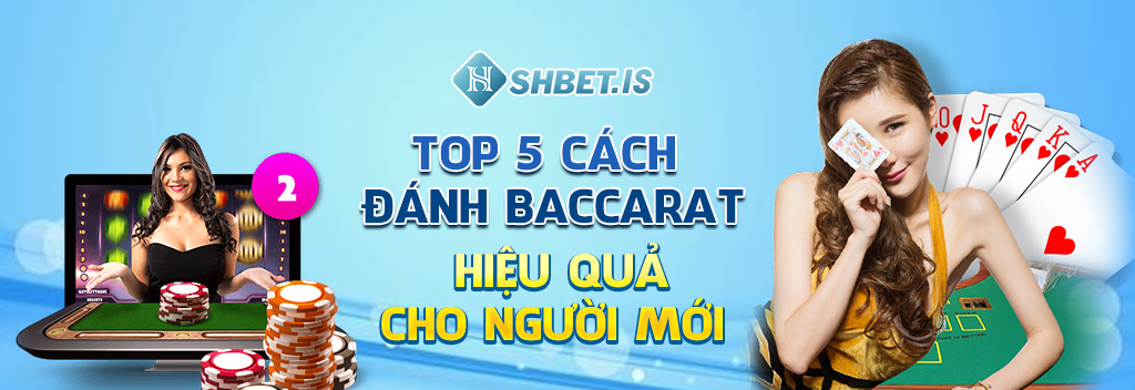 Top 5 cách đánh Baccarat hiệu quả cho người mới