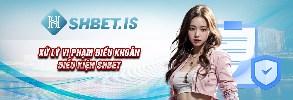 xu-ly-pham-dieu-khoan-dieu-kien-shbet