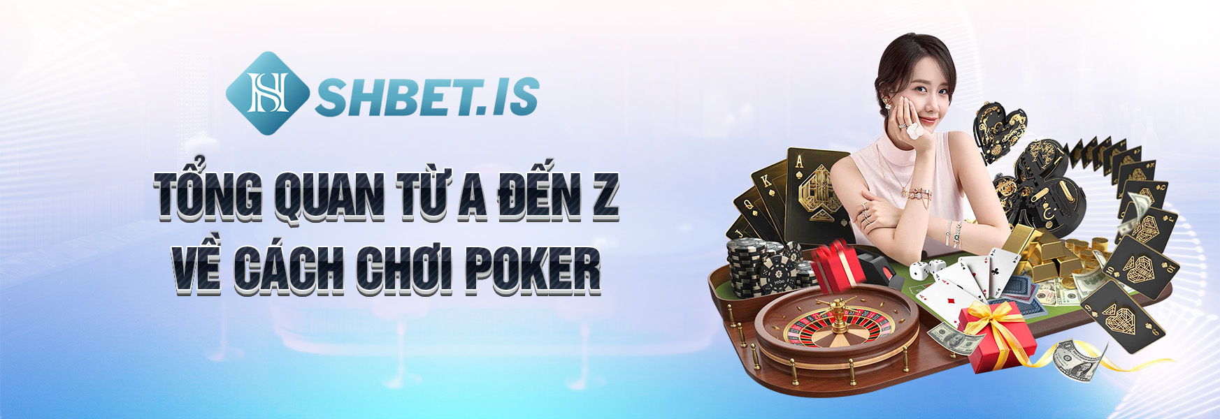 Tổng quan từ a đến z về cách chơi Poker