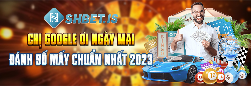 Chị google ơi ngày mai đánh số mấy cùng SHBET