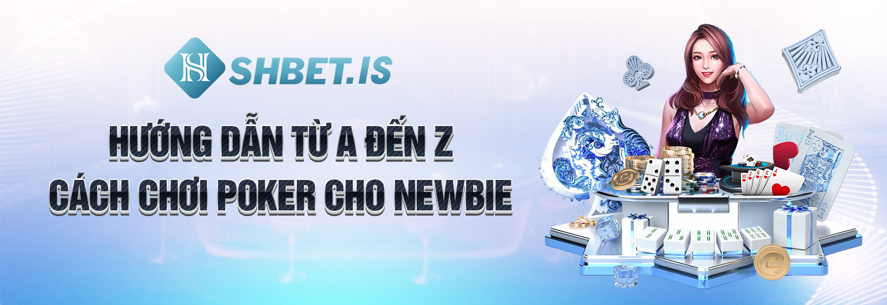 Hướng dẫn từ a đến z cách chơi Poker cho newbie