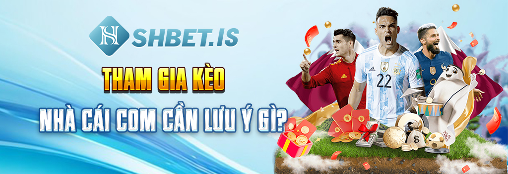 Tham gia kèo nhà cái com cần lưu ý gì?