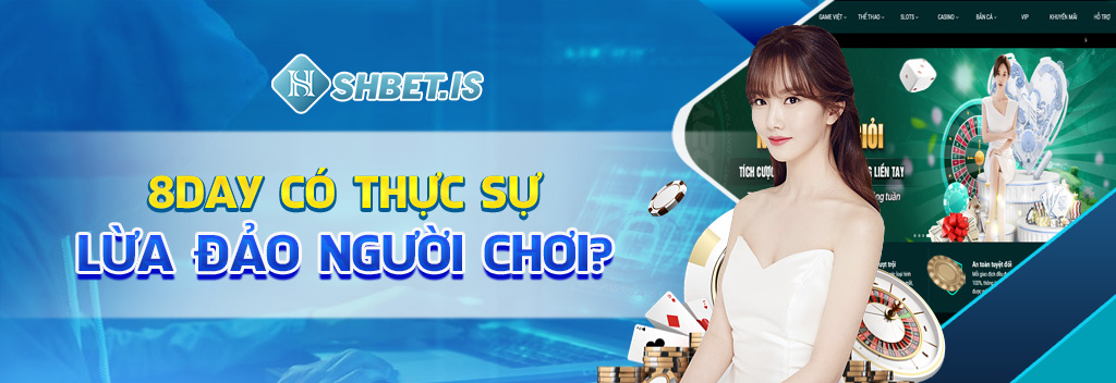 8day có thực sự lừa đảo người chơi?
