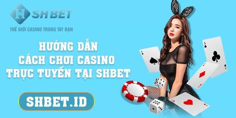 SHBET_Hướng dẫn cách chơi casino trực tuyến tại SHBET chỉ 5 phút