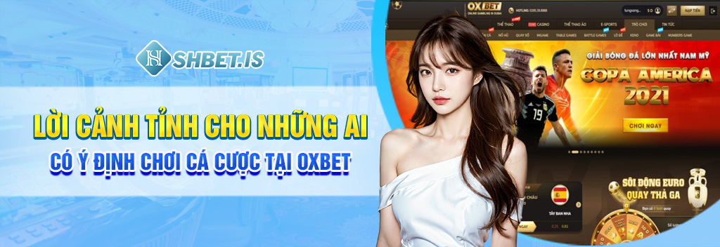 Lời cảnh tỉnh cho những ai có ý định chơi cá cược tại Oxbet
